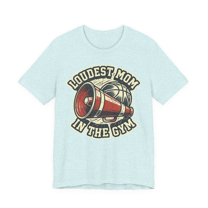 Loudest Mom in the Gym Basketball T-Shirt | Megaphone Tee | Perfect Gift for Basketball Moms