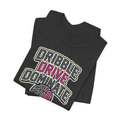 Dribble Drive Dominate Basketball T-Shirt | Women's Streetwear Tee | Perfect Gift for Hoopers