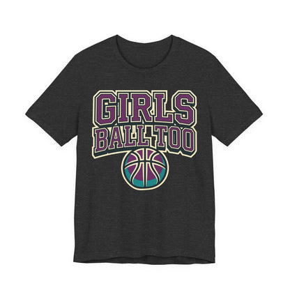 Girls Ball Too Basketball T-Shirt | Purple Streetwear Tee | Perfect Gift for Female Hoopers