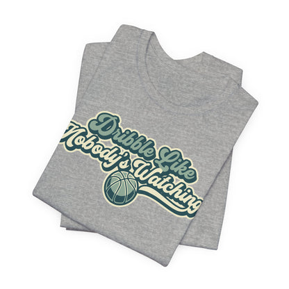 Dribble Like Nobody's Watching Basketball T-Shirt | Funny Hooper Tee | Perfect Gift