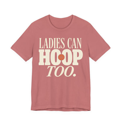 Ladies Can Hoop Too T-Shirt | Women Basketball Player Shirt | Female Hooper Statement Tee