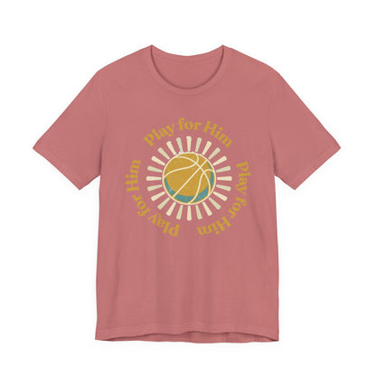 Play for Him Basketball T-Shirt | Faith-Inspired Hooper Tee | Perfect Gift