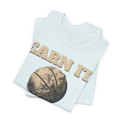 Earn It Basketball T-Shirt | Chained Ball Motivation Tee | Perfect Gift for Hoopers