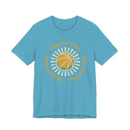 Play for Him Basketball T-Shirt | Faith-Inspired Hooper Tee | Perfect Gift