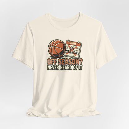 No Offseason Basketball T-Shirt | Funny Summer Hooper Tee | Perfect Gift for Ball Players