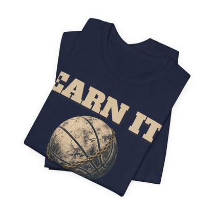 Earn It Basketball T-Shirt | Chained Ball Motivation Tee | Perfect Gift for Hoopers