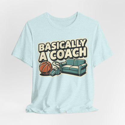Basically A Coach Basketball T-Shirt | Funny Hooper Tee | Gift for Coaches