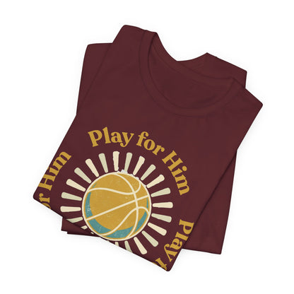 Play for Him Basketball T-Shirt | Faith-Inspired Hooper Tee | Perfect Gift