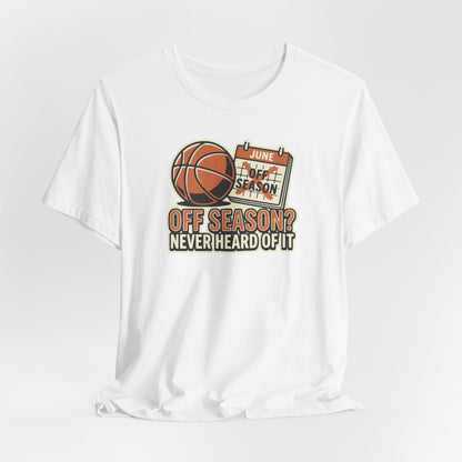 No Offseason Basketball T-Shirt | Funny Summer Hooper Tee | Perfect Gift for Ball Players