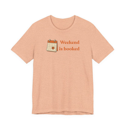 Weekend Is Booked Basketball T-Shirt | Gameday Calendar Tee | Perfect Gift for Ballers