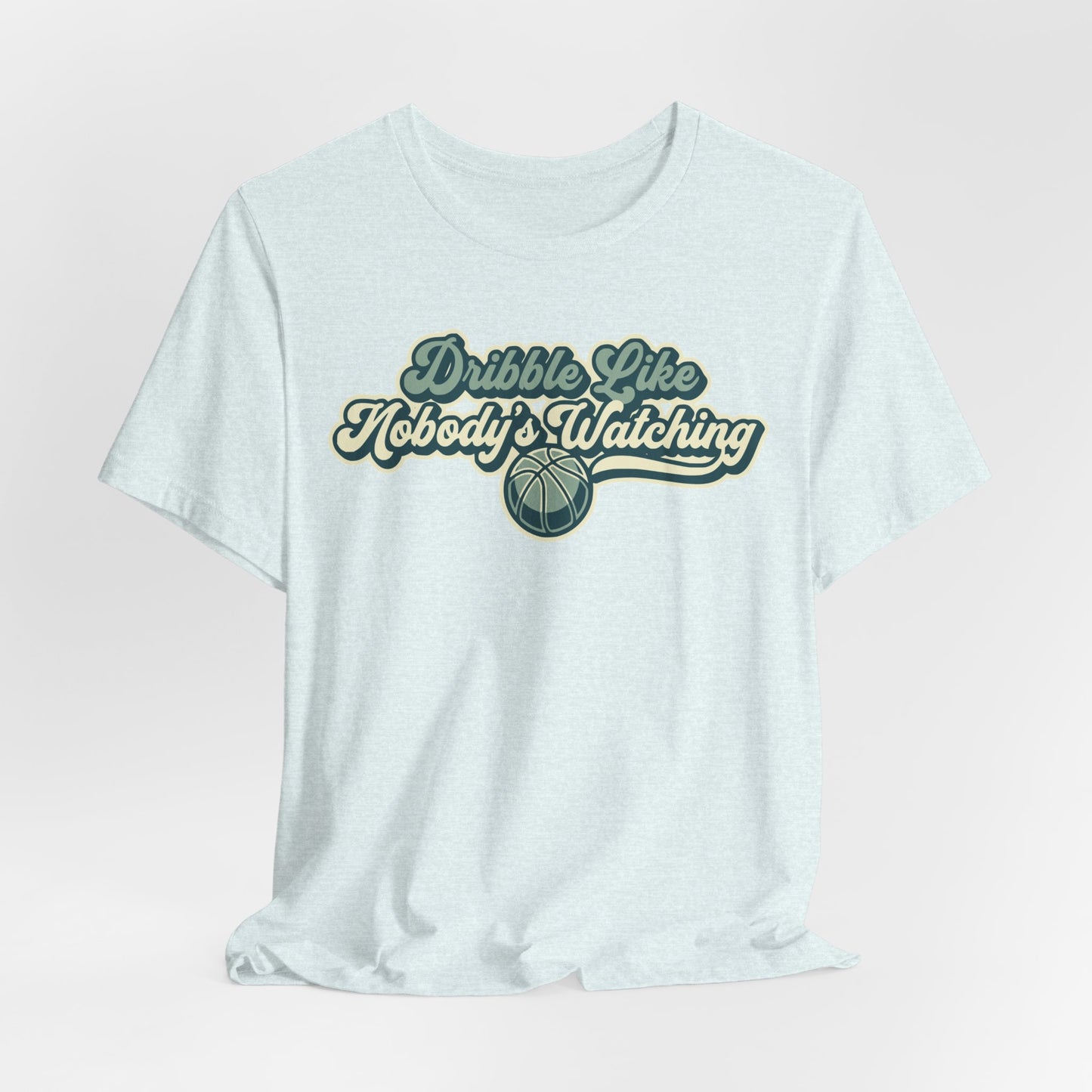 Dribble Like Nobody's Watching Basketball T-Shirt | Hooper Tee | Perfektes Geschenk