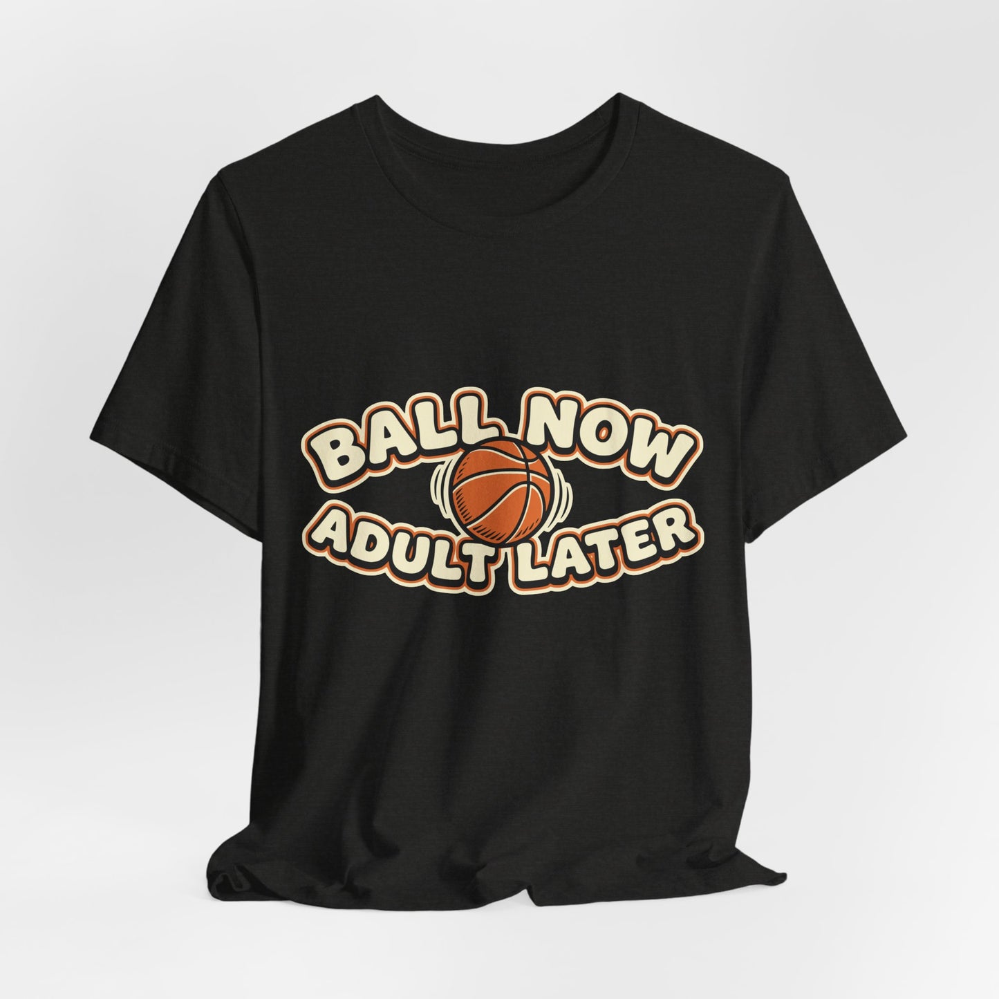 Ball Now Adult Later Basketball T-Shirt | Witziger Hooper Tee | Perfektes Geschenk