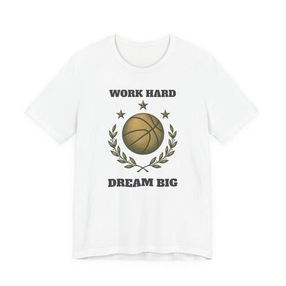 Work Hard Dream Big Basketball T-Shirt | Motivational Hooper Tee | Perfect Gift
