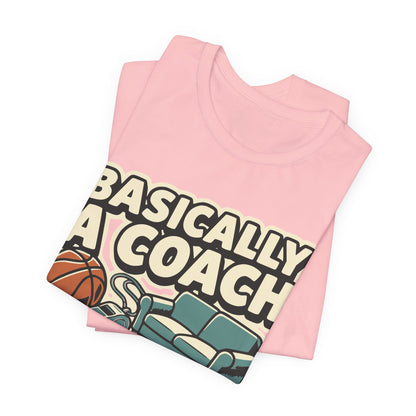 Basically A Coach Basketball T-Shirt | Funny Hooper Tee | Gift for Coaches