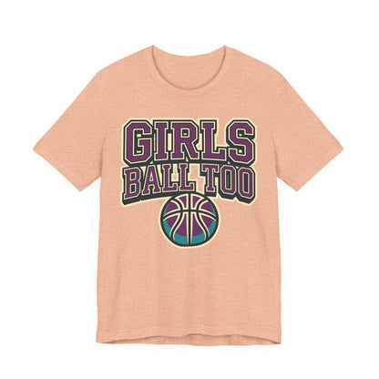 Girls Ball Too Basketball T-Shirt | Purple Streetwear Tee | Perfect Gift for Female Hoopers