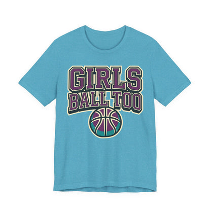 Girls Ball Too Basketball T-Shirt | Purple Streetwear Tee | Perfect Gift for Female Hoopers