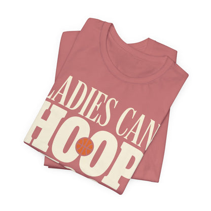 Ladies Can Hoop Too T-Shirt | Women Basketball Player Shirt | Female Hooper Statement Tee