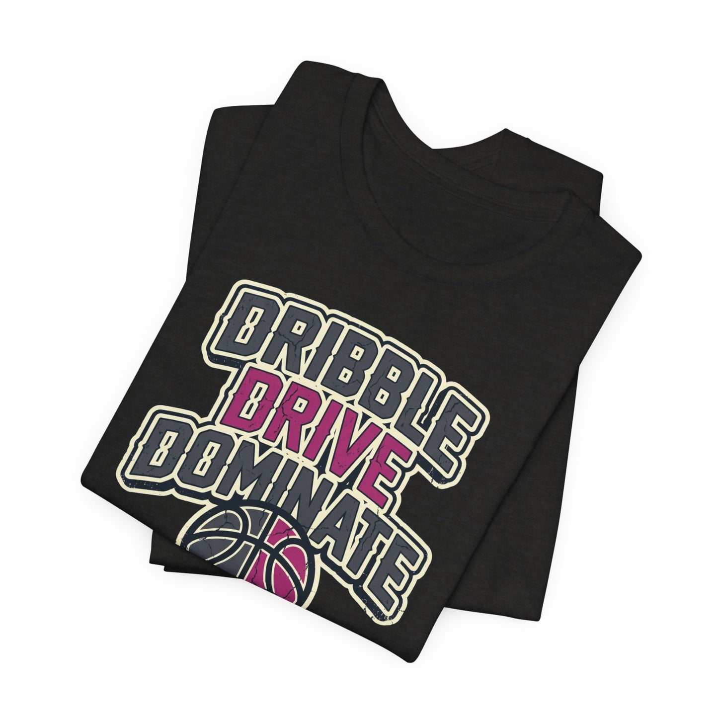 Dribble Drive Dominate Basketball T-Shirt | Women's Streetwear Tee | Perfect Gift for Hoopers