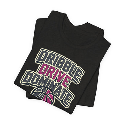 Dribble Drive Dominate Basketball T-Shirt | Women's Streetwear Tee | Perfect Gift for Hoopers