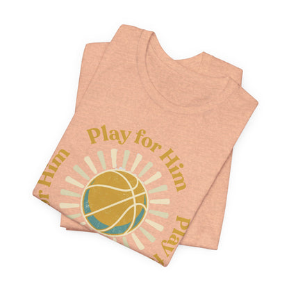 Play for Him Basketball T-Shirt | Faith-Inspired Hooper Tee | Perfect Gift
