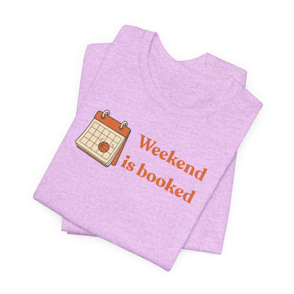 Weekend Is Booked Basketball T-Shirt | Gameday Calendar Tee | Perfect Gift for Ballers