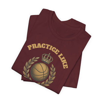 Practice Like a Champion Basketball T-Shirt | Gold Crown Tee | Motivational Gift