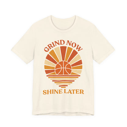 Grind Now Shine Later Basketball T-Shirt | Motivational Tee | Perfect Gift for Ballers