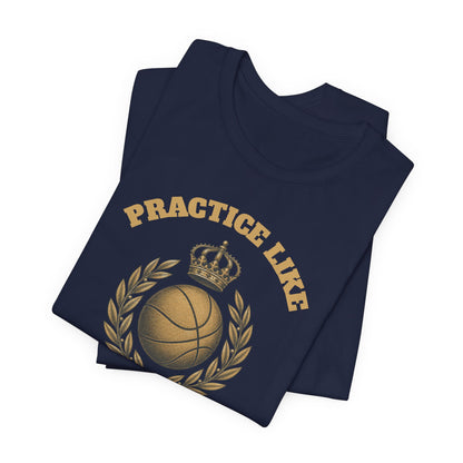 Practice Like a Champion Basketball T-Shirt | Gold Crown Tee | Motivational Gift