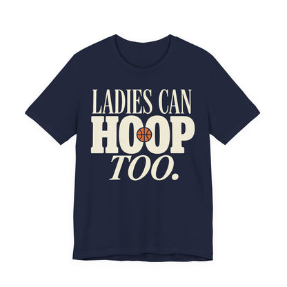 Ladies Can Hoop Too T-Shirt | Women Basketball Player Shirt | Female Hooper Statement Tee