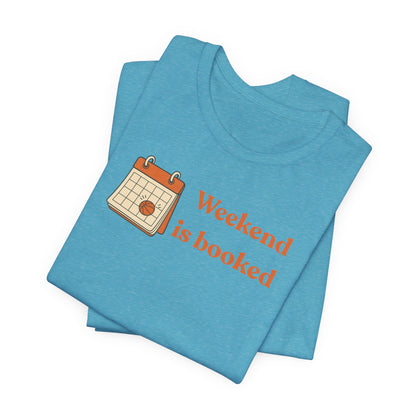 Weekend Is Booked Basketball T-Shirt | Gameday Calendar Tee | Perfect Gift for Ballers