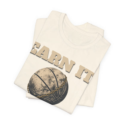 Earn It Basketball T-Shirt | Chained Ball Motivation Tee | Perfect Gift for Hoopers