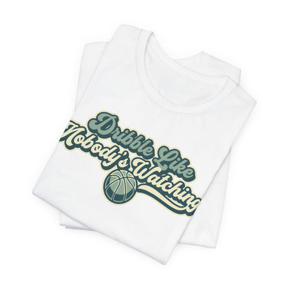 Dribble Like Nobody's Watching Basketball T-Shirt | Funny Hooper Tee | Perfect Gift