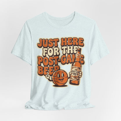 Just Here For Postgame Beer Basketball T-Shirt | Funny Hooper Tee | Perfect Gift