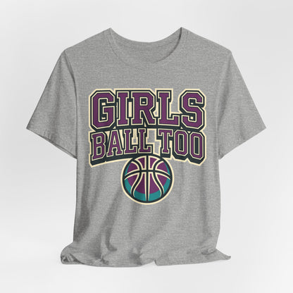 Girls Ball Too Basketball T-Shirt | Purple Streetwear Tee | Perfect Gift for Female Hoopers