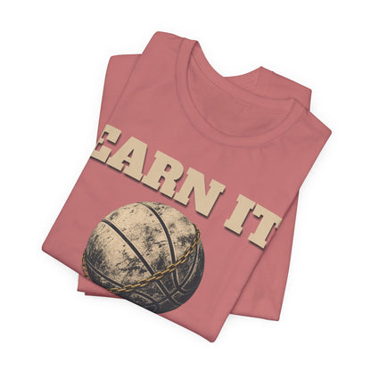 Earn It Basketball T-Shirt | Chained Ball Motivation Tee | Perfect Gift for Hoopers