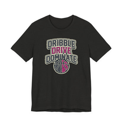 Dribble Drive Dominate Basketball T-Shirt | Women's Streetwear Tee | Perfect Gift for Hoopers