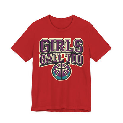 Girls Ball Too Basketball T-Shirt | Purple Streetwear Tee | Perfect Gift for Female Hoopers