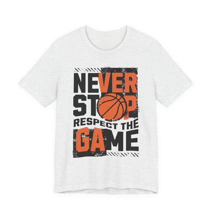 Never Stop Respect The Game Basketball T-Shirt | Motivation Tee | Perfect Gift for Hoopers