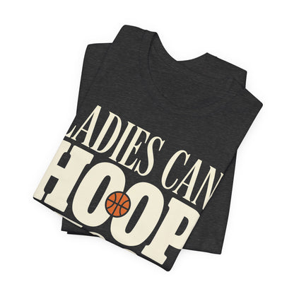Ladies Can Hoop Too T-Shirt | Women Basketball Player Shirt | Female Hooper Statement Tee