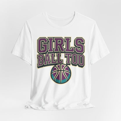 Girls Ball Too Basketball T-Shirt | Purple Streetwear Tee | Perfect Gift for Female Hoopers