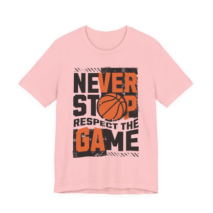Never Stop Respect The Game Basketball T-Shirt | Motivation Tee | Perfect Gift for Hoopers