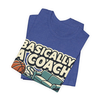 Basically A Coach Basketball T-Shirt | Funny Hooper Tee | Gift for Coaches