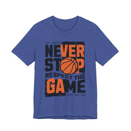 Never Stop Respect The Game Basketball T-Shirt | Motivation Tee | Perfect Gift for Hoopers