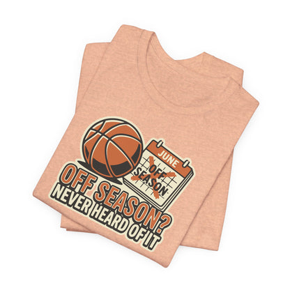 No Offseason Basketball T-Shirt | Funny Summer Hooper Tee | Perfect Gift for Ball Players
