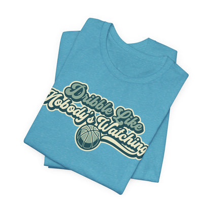 Dribble Like Nobody's Watching Basketball T-Shirt | Funny Hooper Tee | Perfect Gift
