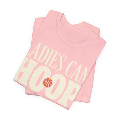 Ladies Can Hoop Too T-Shirt | Women Basketball Player Shirt | Female Hooper Statement Tee