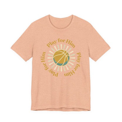 Play for Him Basketball T-Shirt | Faith-Inspired Hooper Tee | Perfect Gift