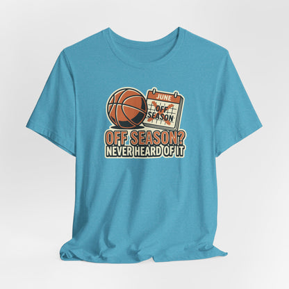 No Offseason Basketball T-Shirt | Funny Summer Hooper Tee | Perfect Gift for Ball Players