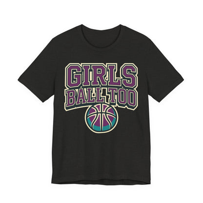 Girls Ball Too Basketball T-Shirt | Purple Streetwear Tee | Perfect Gift for Female Hoopers