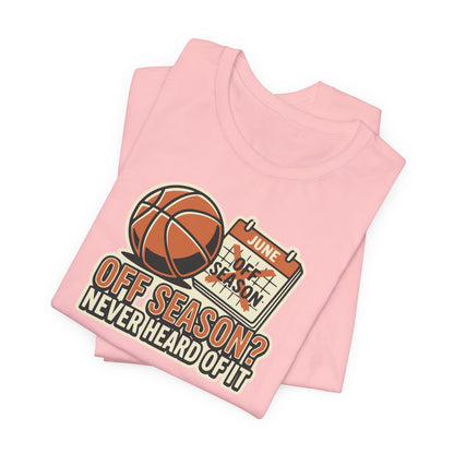 No Offseason Basketball T-Shirt | Funny Summer Hooper Tee | Perfect Gift for Ball Players